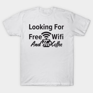 Looking for free Wifi and hot coffee T-Shirt